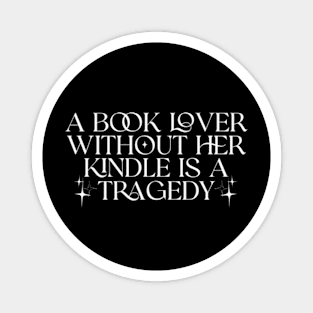 a book lover without her kindle is a tragedy shirt, Kindle Lover Fantasy Magnet